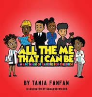 All The Me That I Can Be: An ABC Book Of Careers For Children 1088074472 Book Cover