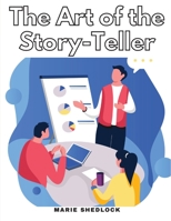 The Art of the Story-Teller: Everything you Need to Know to Tell Stories Successfully 1805476998 Book Cover