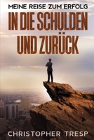 In die Schulden und Zurück: Meine Reise zum Erfolg B08VX17434 Book Cover