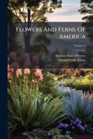 Flowers And Ferns Of America, Volume 2 1246239442 Book Cover