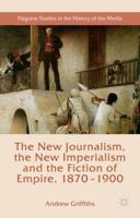 The New Journalism, the New Imperialism and the Fiction of Empire, 1870-1900 1137454369 Book Cover