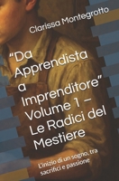 “Da Apprendista a Imprenditore” Volume 1 – Le Radici del Mestiere: L’inizio di un sogno, tra sacrifici e passione (Italian Edition) B0GGBX828K Book Cover