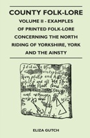 County Folk-Lore (Volume II) Containing the North Riding of Yorkshire York and the Ainsty 9354150497 Book Cover