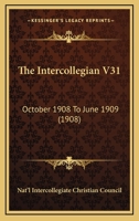 The Intercollegian V31: October 1908 To June 1909 1167048075 Book Cover