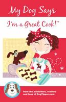 My Dog Says I'm a Great Cook! 0971762015 Book Cover