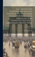 Geschichte Der Greifswalder Kirchen Und Klöster, Sowie Ihrer Denkmäler Nebst Einer Einleitung Vom Ursprunge Der Stadt Greifswald, Zweiter Theil; Volume 2 1020709316 Book Cover