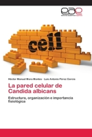 La pared celular de Candida albicans: Estructura, organización e importancia fisiológica 3659071048 Book Cover