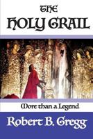 The Holy Grail: More than a Legend 1511845856 Book Cover