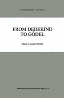 From Dedekind to Gödel: Essays on the Development of the Foundations of Mathematics (Synthese Library) 0792334841 Book Cover