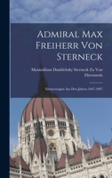 Admiral Max Freiherr Von Sterneck: Erinnerungen Aus Den Jahren 1847-1897 1017984417 Book Cover