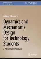 Dynamics and Mechanisms Design for Technology Students: A Project-Based Approach 303157883X Book Cover