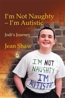 I'm Not Naughty - I'm Autistic: Jodi's Journey 184310105X Book Cover