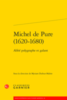 Michel de Pure (1620-1680): ABBE Polygraphe Et Galant 2406104818 Book Cover