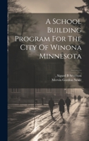 A School Building Program For The City Of Winona Minnesota 1022677780 Book Cover