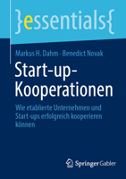 Start-up-Kooperationen: Wie etablierte Unternehmen und Start-ups erfolgreich kooperieren können (essentials) 3658422599 Book Cover