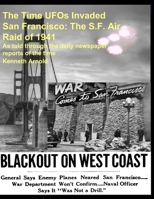 The Time UFOs Invaded San Francisco: The S.F. Air Raid of 1941: As told through the daily newspaper reports of the time B099ZWHVXN Book Cover
