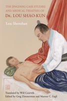 The Jingfang Case Studies and Medical Treatises of Dr. Lou Shao-kun 1991081073 Book Cover