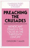 Preaching the Crusades: Mendicant Friars and the Cross in the Thirteenth Century (Cambridge Studies in Medieval Life and Thought: Fourth Series) 0521638739 Book Cover