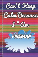 Can't Keep Calm Because I Am A Fireman: notebook for a person that puts out fires. 1678848344 Book Cover
