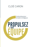 Propulsez votre équipe: Guide pratique pour les leaders stratégiques 2981893122 Book Cover