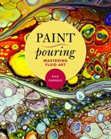 Paint Pouring: Mastering Fluid Art 1631582992 Book Cover