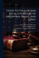 Guide To The Law And Legal Literature Of Argentina, Brazil And Chile 128935555X Book Cover