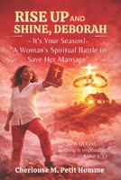 RISE UP AND SHINE, DEBORAH - It's Your Season!: “A Woman’s Spiritual Battle to Save Her Marriage” B0GDY2S8CK Book Cover