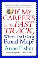 If My Career's on the Fast Track, Where Do I Get a Road Map?: Surviving and Thriving in the Real World of Work 068817387X Book Cover