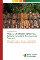 Arte(s), Objeto(s) Sagrado(s), Cultura Material e Cosmovis�o Guarani 613980633X Book Cover
