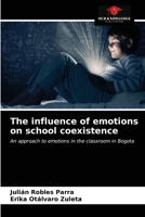 The influence of emotions on school coexistence: An approach to emotions in the classroom in Bogota 6202951427 Book Cover