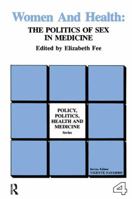 Women and Health: The Politics of Sex in Medicine (Policy, Politics, Health, and Medicine Series) 0415783933 Book Cover