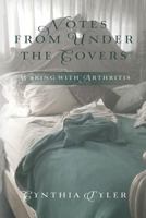 Notes from Under the Covers: Waking with Arthritis 1496151445 Book Cover