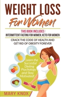 Weight Loss for Women: This Book Includes: Intermittent Fasting for Women, Keto for Women - Crack the Code of Health and Get Rid of Obesity Forever. ... Dieting Psychology and Stay Motivated! 1801125511 Book Cover