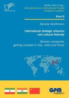 International Strategic Alliances and Cultural Diversity - German Companies Getting Involved in Iran, India and China 3842864272 Book Cover