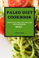 Paleo Diet Cookcook 2022: Delicious and Easy Recipes for Beginners 1803504625 Book Cover