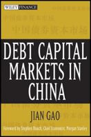 Debt Capital Markets in China (Wiley Finance) 0471751200 Book Cover