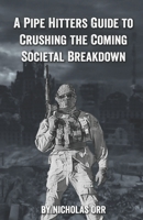 A Pipe Hitter's Guide to Crushing the Coming Societal Breakdown B08M7JBHD4 Book Cover