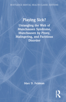 Playing Sick?: Untangling the Web of Munchausen Syndrome, Munchausen by Proxy, Malingering, and Factitious Disorder 1032540753 Book Cover