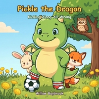 Pickle the Dragon: Kicking Along All Wrong (Dandelion Meadow Adventures) B0H79FXVPW Book Cover
