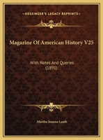 Magazine Of American History V25: With Notes And Queries 1166624471 Book Cover