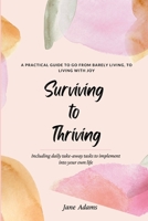 Surviving to Thriving: A Practical Guide To Help You Go From Barely Living To Living With Joy 0473620464 Book Cover