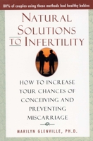 Natural Solutions to Infertility: How to Increase Your Chances of Conceiving and Preventing Miscarriage 0871319551 Book Cover