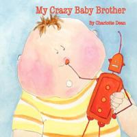 My Crazy Baby Brother 1466246235 Book Cover