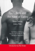 Fools, Bells, and the Habit of Eating: Three Satires 1868143775 Book Cover