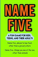 Name Five: A Fun Game for Kids, Teens, and Their Adults 1098710584 Book Cover