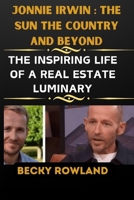 JONNIE IRWIN : THE SUN THE COUNTRY AND BEYOND: The Inspiring Life Of A Real Estate Luminary B0CTXTW7C1 Book Cover