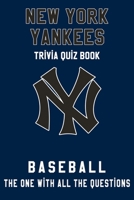 New York Yankees Trivia Quiz Book - Baseball - The One With All The Questions: MLB Baseball Fan - Gift for fan of New York Yankees B085K5K233 Book Cover