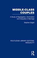 Middle-Class Couples: A Study of Segregation, Domination and Inequality in Marriage (Routledge Library Editions: Inequality) 103243726X Book Cover