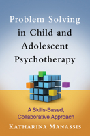 Problem Solving in Child and Adolescent Psychotherapy 1462503705 Book Cover