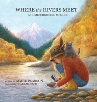 Where the Rivers Meet: A Homeschooling Memoir B0GZY68DDW Book Cover